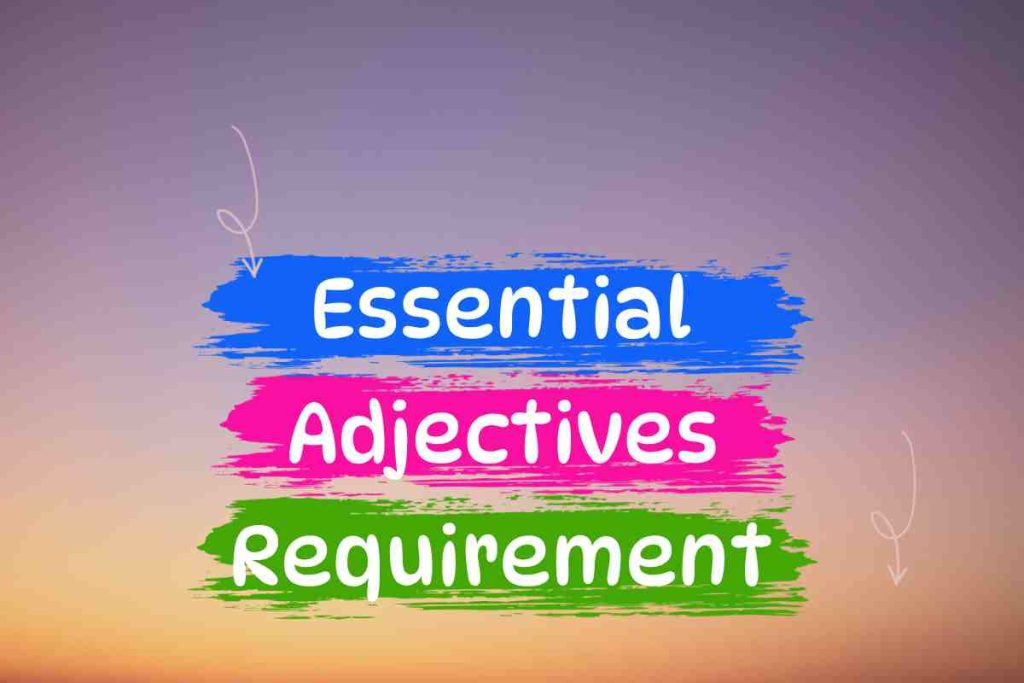 essential adjectives requirement